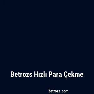 Betrozs Hızlı Para Çekme