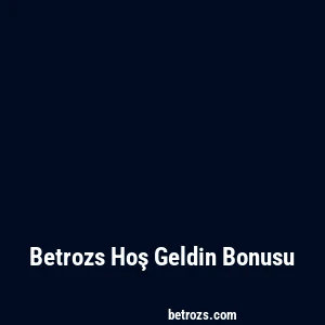 Betrozs Hoş Geldin Bonusu