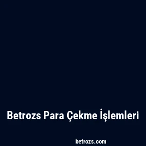 Betrozs Para Çekme İşlemleri