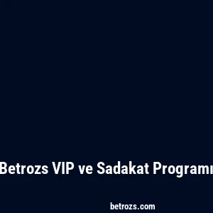 Betrozs VIP ve Sadakat Programı