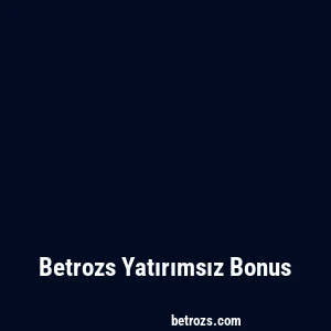 Betrozs Yatırımsız Bonus